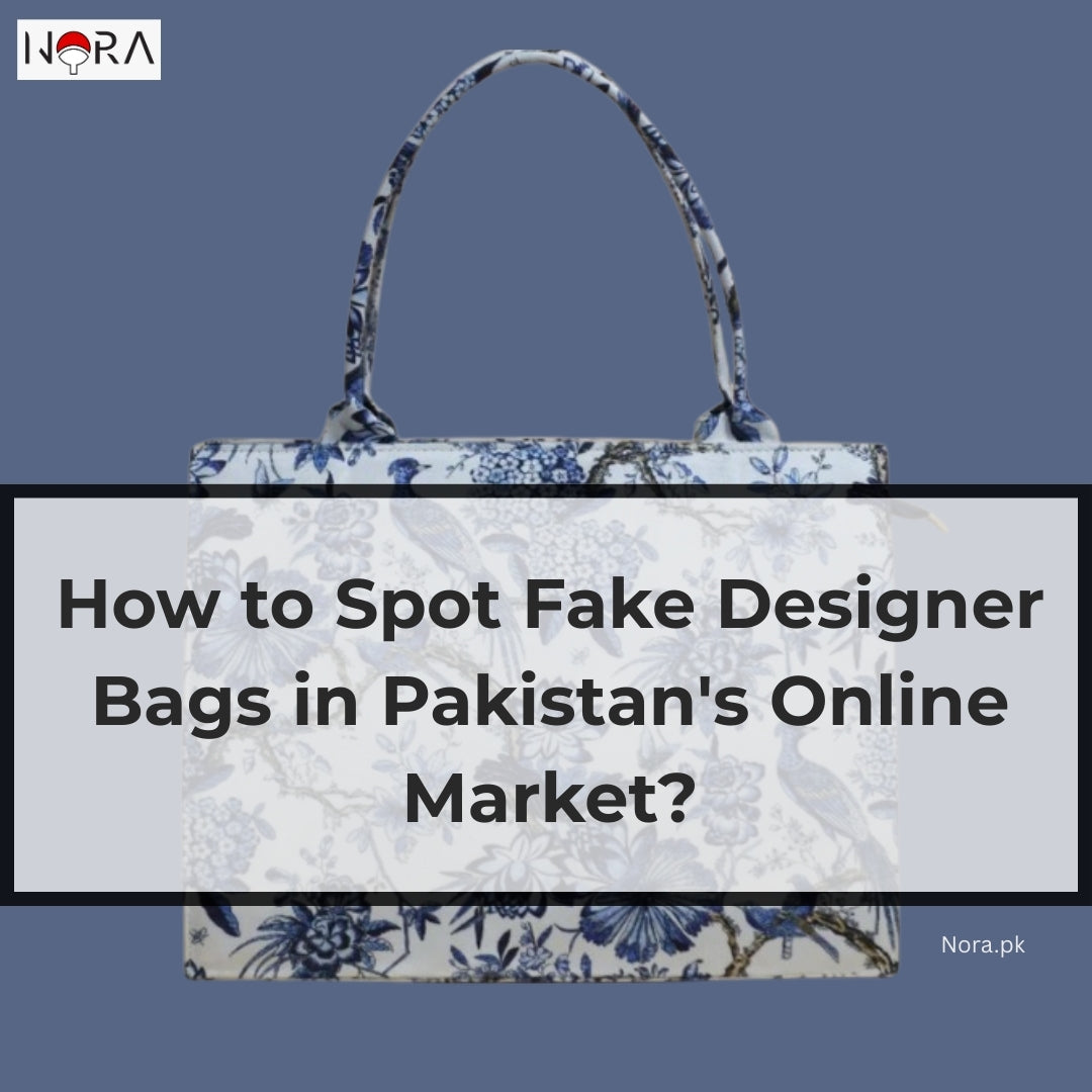 How to Spot Fake Designer Bags in Pakistan’s Online Market