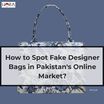 How to Spot Fake Designer Bags in Pakistan’s Online Market