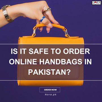 Is it Safe to Order Handbags Online in Pakistan